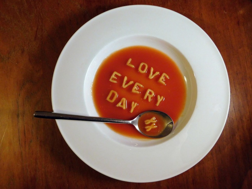 a bowl of alphabet soup reads love every day